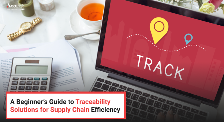 A Beginner’s Guide to Traceability  Solutions for Supply Chain Efficiency